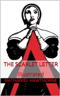The Scarlet Letter - Illustrated - Nathaniel Hawthorne - E-Book
