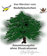 Das Märchen vom Nadelbäumchen - Gesamtausgabe - Birgit Kretzschmar - E-Book