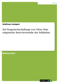 Zur Vergemeinschaftung von Ultras. Eine empirische Interviewstudie der Subkultur - Andreas Lampen - E-Book