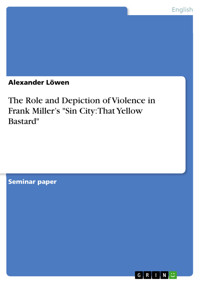 The Role and Depiction of Violence in Frank Miller’s "Sin City: That Yellow Bastard" - Alexander Löwen - E-Book