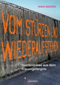 Vom Stürzen und Wiederaufstehen - Anna Badora - E-Book