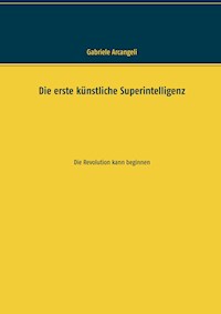 Die erste künstliche Superintelligenz - Gabriele Arcangeli - E-Book