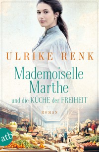 Mademoiselle Marthe und die Küche der Freiheit - Ulrike Renk - E-Book