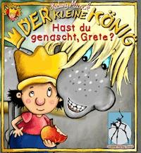 Der kleine König - Hast du genascht, Grete? - Hedwig Munck - E-Book