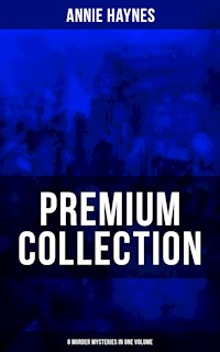 Annie Haynes Premium Collection – 8 Murder Mysteries in One Volume - Annie Haynes - E-Book