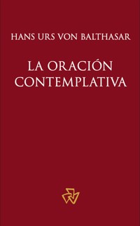 La oración contemplativa - Hans Urs von Balthasar - kostenlos E-Book