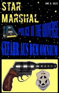 Star Marshal - Police in the Universe - Gefahr aus dem Omnium - Uwe H. Sültz - E-Book