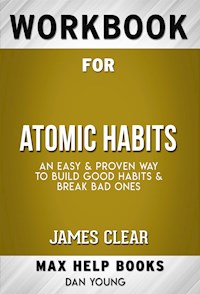 Workbook for Atomic Habits: An Easy & Proven Way to Build Good Habits & Break Bad Ones by James Clear - MaxHelp Workbooks - E-Book