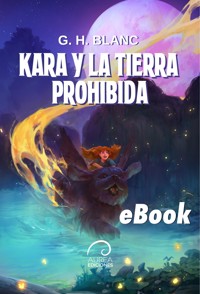 Kara y la Tierra Prohibida - G.H. Blanc - E-Book
