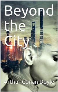 Beyond the City - Arthur Conan Doyle - E-Book