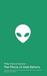 The Prince of Mars Returns - Philip Francis Nowlan - E-Book
