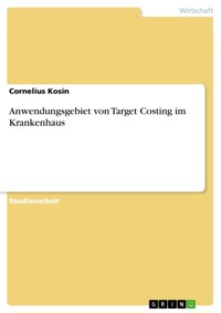 Anwendungsgebiet von Target Costing im Krankenhaus - Cornelius Kosin - E-Book
