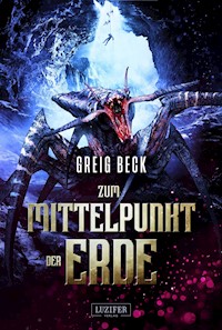 ZUM MITTELPUNKT DER ERDE - Greig Beck - E-Book