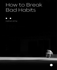 How to Break Bad Habits - Haitham Al Fiqi - E-Book