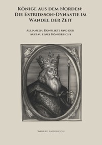 Könige aus dem Norden: Die Estridsson-Dynastie im Wandel der Zeit - Snorre Andersson - E-Book