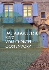 Das ausgesetzte Kind - Christel Oostendorp - E-Book