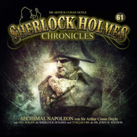 Sherlock Holmes Chronicles, Folge 61: Sechsmal Napoleon - Arthur Conan Doyle - Hörbuch