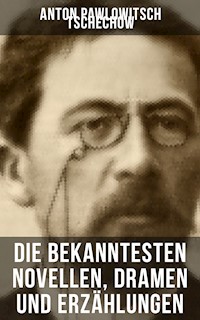 Die bekanntesten Novellen, Dramen und Erzählungen von Anton Pawlowitsch Tschechow - Anton Pawlowitsch Tschechow - E-Book