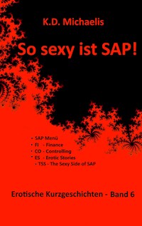 So sexy ist SAP! Band 6 - K. D. Michaelis - E-Book