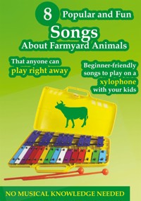 8 Popular and Fun Songs About Farmyard Animals to Play on Any Xylophone - Helen Winter - E-Book