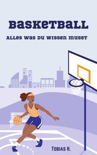 Basketball - alles was du wissen musst - Tobias Hopfmüller - E-Book