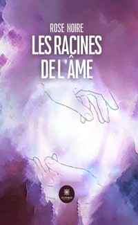Les racines de l’âme - Rose Noire - E-Book