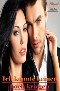 Ich konnte keinen hoch kriegen - Abigail Aaker - E-Book