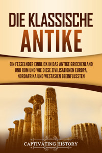 Die Klassische Antike - Captivating History - E-Book