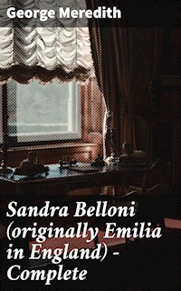 Sandra Belloni (originally Emilia in England) — Complete - George Meredith - E-Book