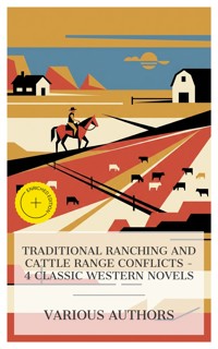 Traditional Ranching and Cattle Range Conflicts – 4 Classic Western Novels - Owen Wister - E-Book