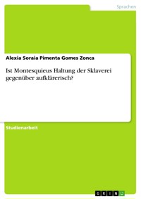 Ist Montesquieus Haltung der Sklaverei gegenüber aufklärerisch? - Alexia Soraia Pimenta Gomes Zonca - E-Book