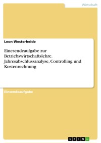 Einesendeaufgabe zur Betriebswirtschaftslehre. Jahresabschlussanalyse, Controlling und Kostenrechnung - Leon Westerheide - E-Book
