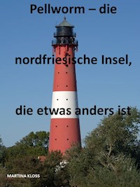 Pellworm – die nordfriesische Insel, die etwas anders ist - Martina Kloss - E-Book