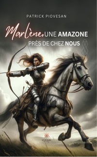 Marlène, une amazone près de chez nous - Patrick Piovesan - E-Book