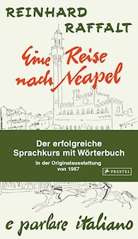 Eine Reise nach Neapel - Der erfolgreiche Sprachkurs mit Wörterbuch italienisch/deutsch - Reinhard Raffalt - E-Book