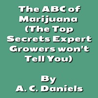 The ABC of Marijuana - A. C. Daniels - E-Book