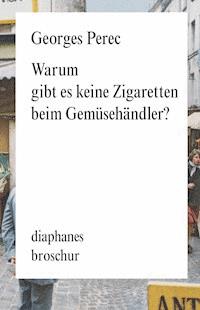 Warum gibt es keine Zigaretten beim Gemüsehändler - Georges Perec - E-Book