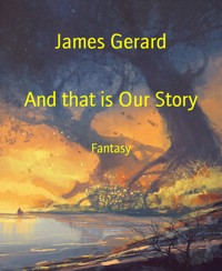 And that is Our Story - James Gerard - kostenlos E-Book