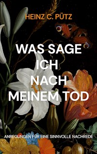 Was sage ich nach meinem Tod - Heinz C. Pütz - E-Book