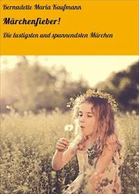 Märchenfieber! - Bernadette Maria  Kaufmann - E-Book