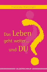 Das Leben geht weiter... und Du? - Franziska Krattinger - E-Book