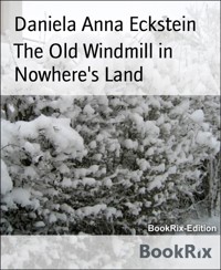The Old Windmill in Nowhere's Land - Daniela Anna Eckstein - kostenlos E-Book