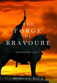 Une Forge de Bravoure (Rois et Sorciers – Tome n 4) - Morgan Rice - E-Book
