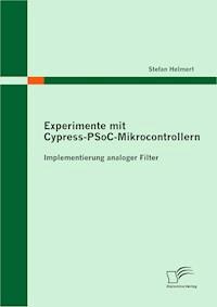 Experimente mit Cypress-PSoC-Mikrocontrollern: Implementierung analoger Filter - Stefan Helmert - E-Book
