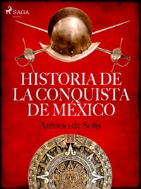 Historia de la conquista de México - Antonio de Solís - E-Book