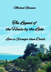 The legend of the House by the Lake - Michael Ghanem - E-Book