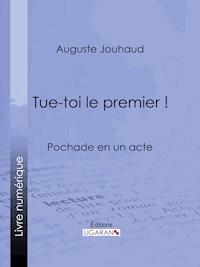 Tue-toi le premier ! - Auguste Jouhaud - E-Book