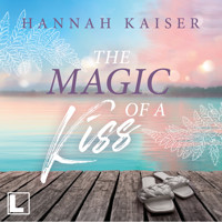 The Magic of a Kiss (ungekürzt) - Hannah Kaiser - Hörbuch