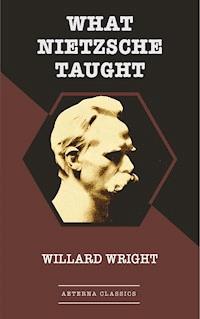 What Nietzsche Taught - Willard Wright - E-Book
