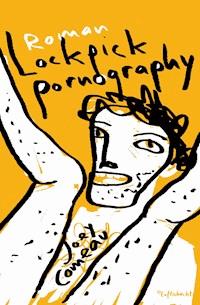 Lockpick Pornography - Joey Comeau - E-Book
